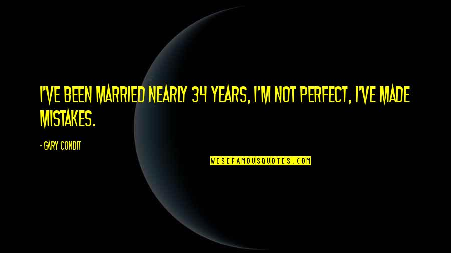 Yeasayer Ambling Quotes By Gary Condit: I've been married nearly 34 years, I'm not