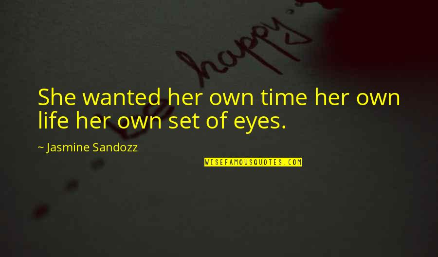 Yeasayer Ambling Quotes By Jasmine Sandozz: She wanted her own time her own life Yeasayer Ambling Quotes By Jasmine Sandozz: She wanted her own time her own life