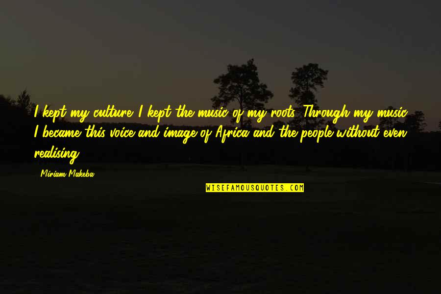 Yeast Infections Quotes By Miriam Makeba: I kept my culture. I kept the music