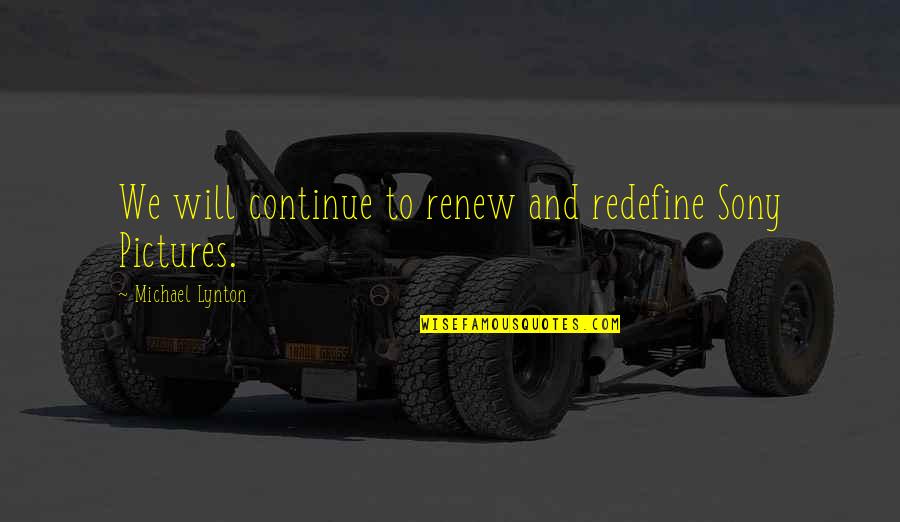 Yeastless Pizza Quotes By Michael Lynton: We will continue to renew and redefine Sony Yeastless Pizza Quotes By Michael Lynton: We will continue to renew and redefine Sony