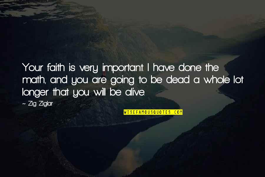 Yeasts Reproduction Quotes By Zig Ziglar: Your faith is very important. I have done Yeasts Reproduction Quotes By Zig Ziglar: Your faith is very important. I have done