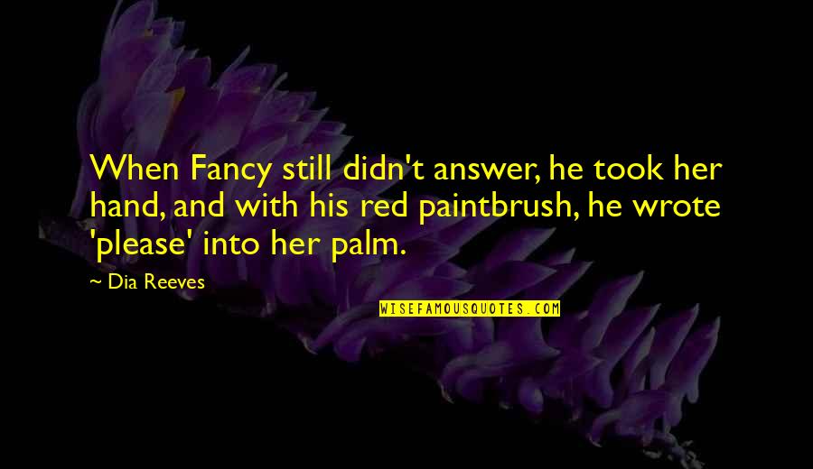 Yeasty Quotes By Dia Reeves: When Fancy still didn't answer, he took her