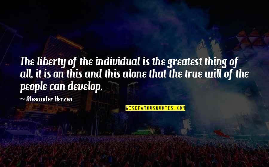 Yeat Quotes By Alexander Herzen: The liberty of the individual is the greatest