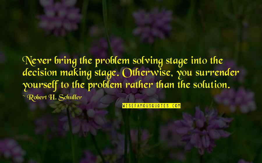 Yeats Death Quotes By Robert H. Schuller: Never bring the problem solving stage into the Yeats Death Quotes By Robert H. Schuller: Never bring the problem solving stage into the