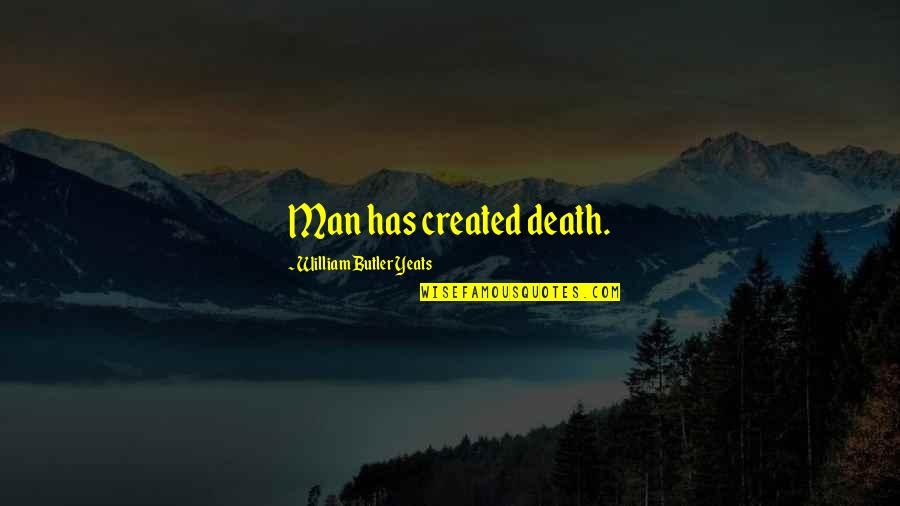 Yeats Death Quotes By William Butler Yeats: Man has created death. Yeats Death Quotes By William Butler Yeats: Man has created death.