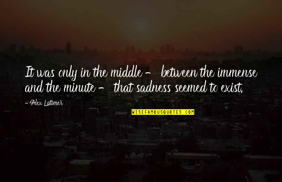 Yeats Poet Quotes By Alex Latimer: It was only in the middle - between Yeats Poet Quotes By Alex Latimer: It was only in the middle - between