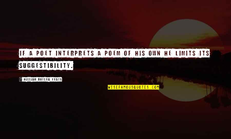 Yeats Poet Quotes By William Butler Yeats: If a poet interprets a poem of his Yeats Poet Quotes By William Butler Yeats: If a poet interprets a poem of his