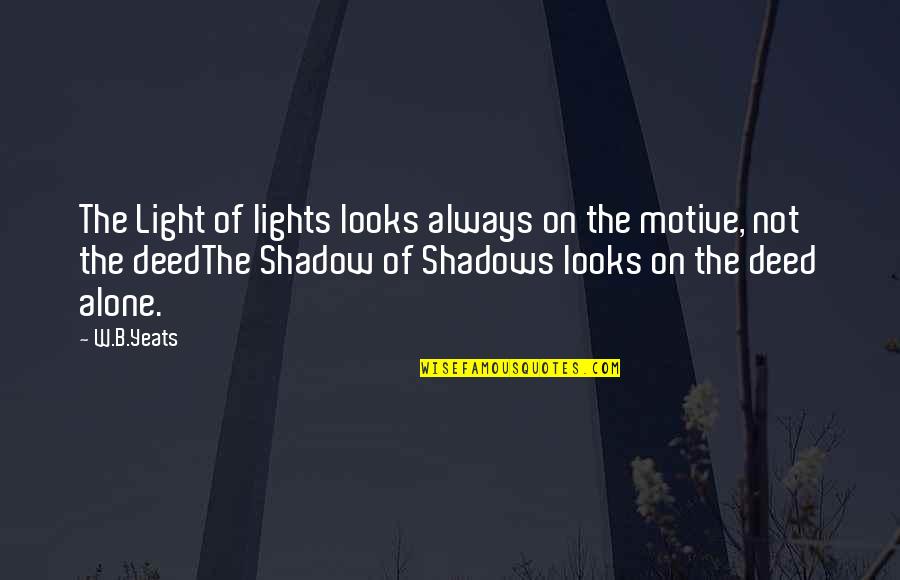 Yeats Quotes By W.B.Yeats: The Light of lights looks always on the Yeats Quotes By W.B.Yeats: The Light of lights looks always on the