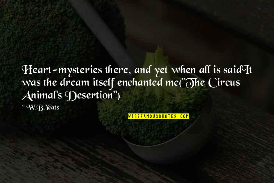 Yeats's Quotes By W.B.Yeats: Heart-mysteries there, and yet when all is saidIt Yeats's Quotes By W.B.Yeats: Heart-mysteries there, and yet when all is saidIt
