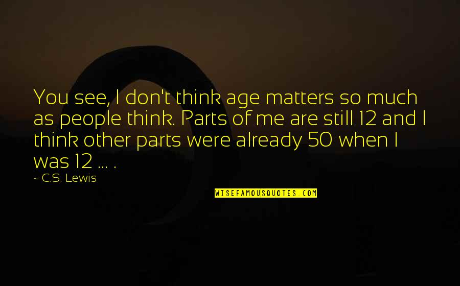 Yebba Quotes By C.S. Lewis: You see, I don't think age matters so Yebba Quotes By C.S. Lewis: You see, I don't think age matters so