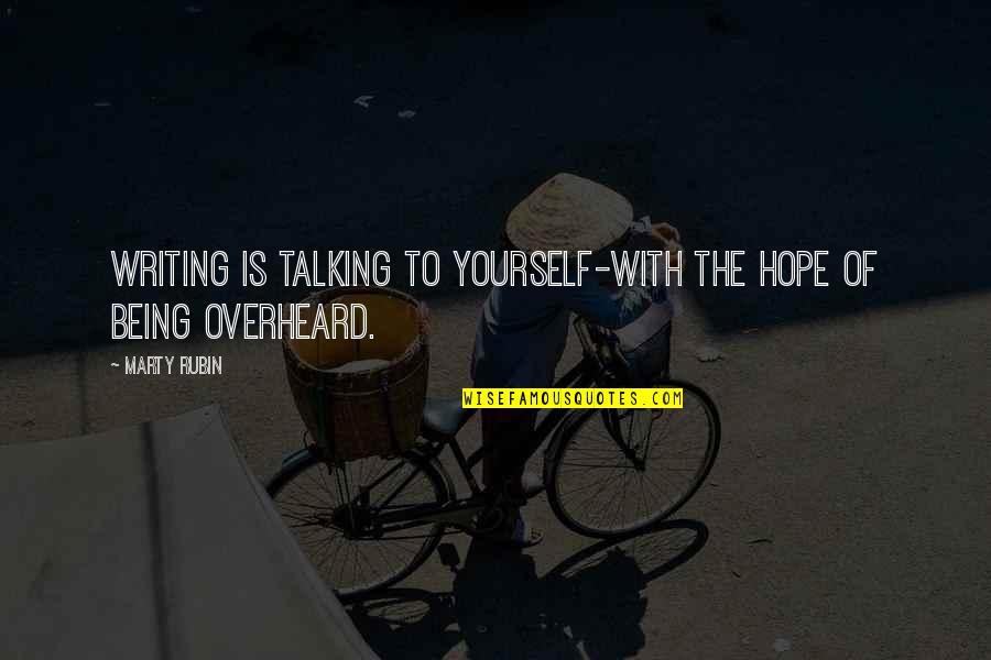 Yebba Quotes By Marty Rubin: Writing is talking to yourself-with the hope of