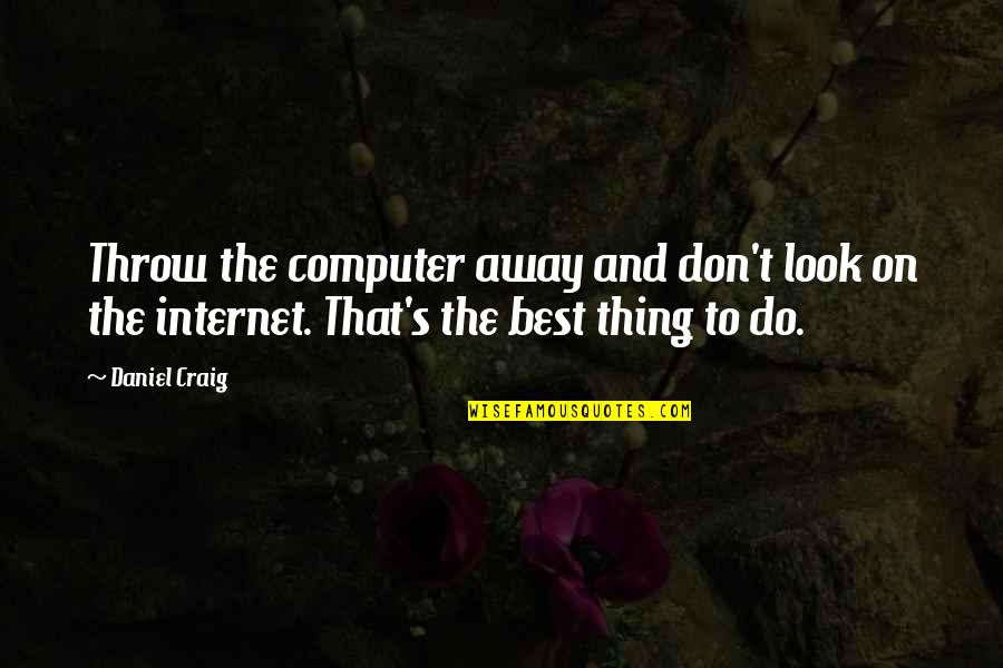 Yeboah Amankwah Quotes By Daniel Craig: Throw the computer away and don't look on