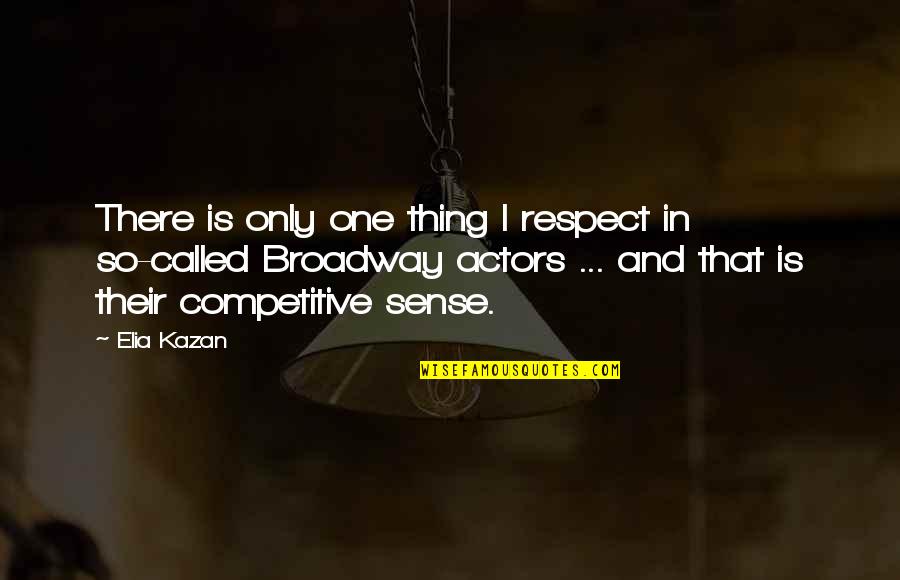 Yeboah Amankwah Quotes By Elia Kazan: There is only one thing I respect in Yeboah Amankwah Quotes By Elia Kazan: There is only one thing I respect in