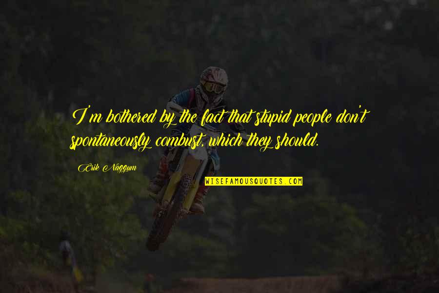 Yebra Guadalajara Quotes By Erik Naggum: I'm bothered by the fact that stupid people Yebra Guadalajara Quotes By Erik Naggum: I'm bothered by the fact that stupid people
