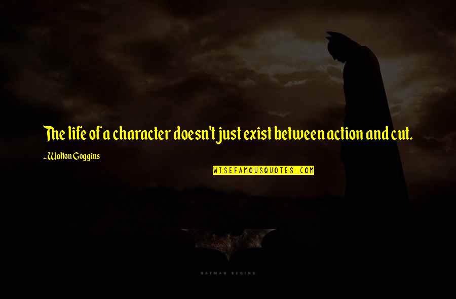 Yebra Guadalajara Quotes By Walton Goggins: The life of a character doesn't just exist Yebra Guadalajara Quotes By Walton Goggins: The life of a character doesn't just exist