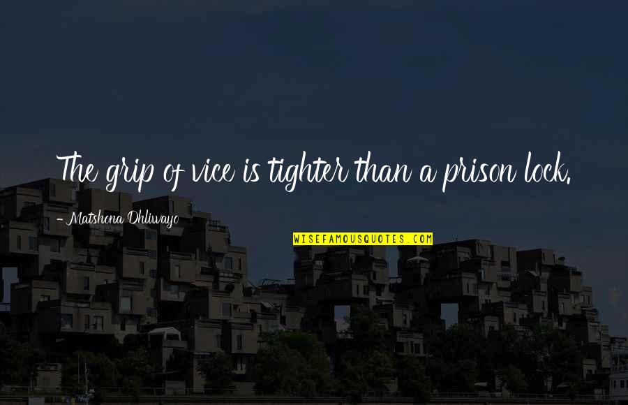 Yecchy Quotes By Matshona Dhliwayo: The grip of vice is tighter than a Yecchy Quotes By Matshona Dhliwayo: The grip of vice is tighter than a