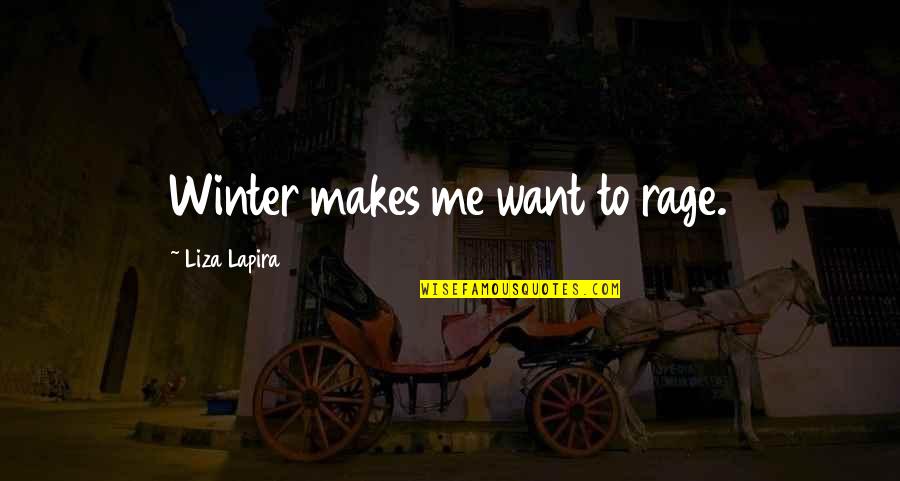 Yechang Quotes By Liza Lapira: Winter makes me want to rage.