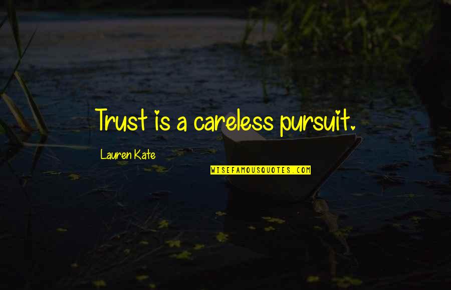 Yechiel Nahari Quotes By Lauren Kate: Trust is a careless pursuit. Yechiel Nahari Quotes By Lauren Kate: Trust is a careless pursuit.
