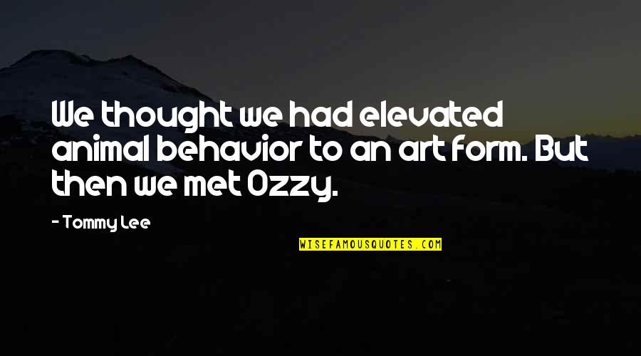 Yechiel Quotes By Tommy Lee: We thought we had elevated animal behavior to