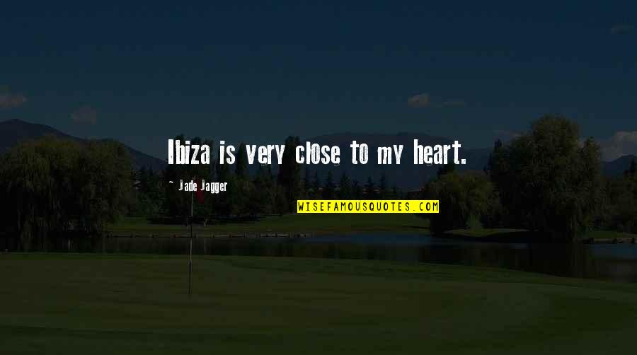 Yecs Club Quotes By Jade Jagger: Ibiza is very close to my heart. Yecs Club Quotes By Jade Jagger: Ibiza is very close to my heart.