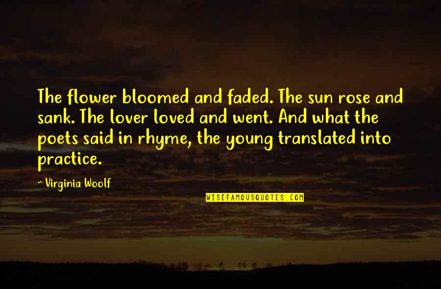 Yedda Morrison Quotes By Virginia Woolf: The flower bloomed and faded. The sun rose Yedda Morrison Quotes By Virginia Woolf: The flower bloomed and faded. The sun rose