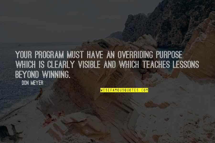 Yedday Quotes By Don Meyer: Your program must have an overriding purpose which Yedday Quotes By Don Meyer: Your program must have an overriding purpose which