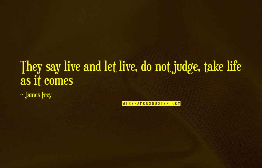 Yedday Quotes By James Frey: They say live and let live, do not