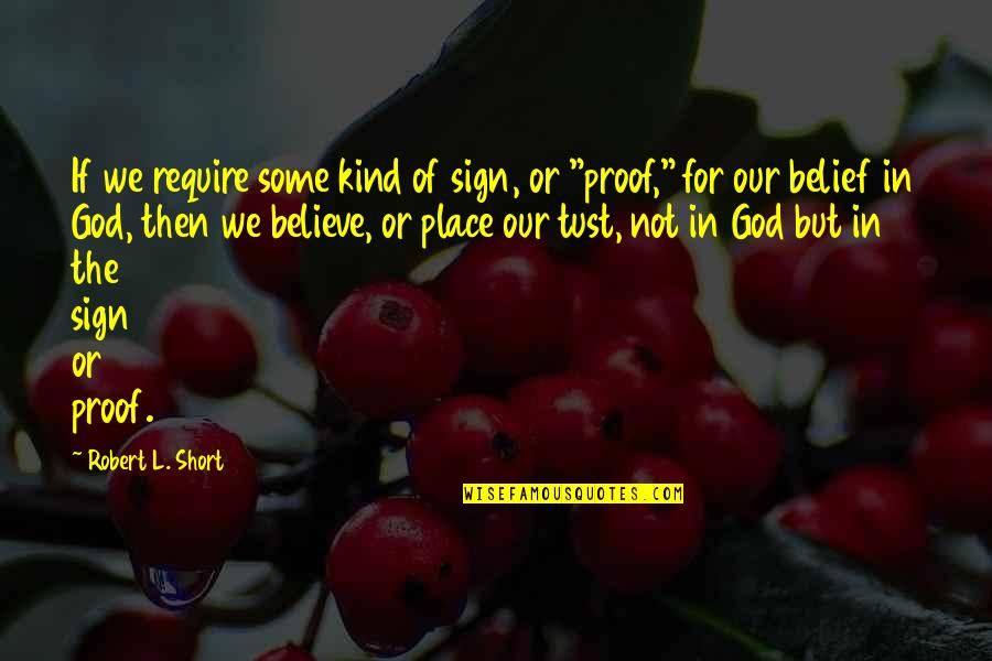Yedday Quotes By Robert L. Short: If we require some kind of sign, or Yedday Quotes By Robert L. Short: If we require some kind of sign, or