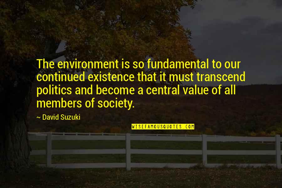 Yeddern Quotes By David Suzuki: The environment is so fundamental to our continued Yeddern Quotes By David Suzuki: The environment is so fundamental to our continued