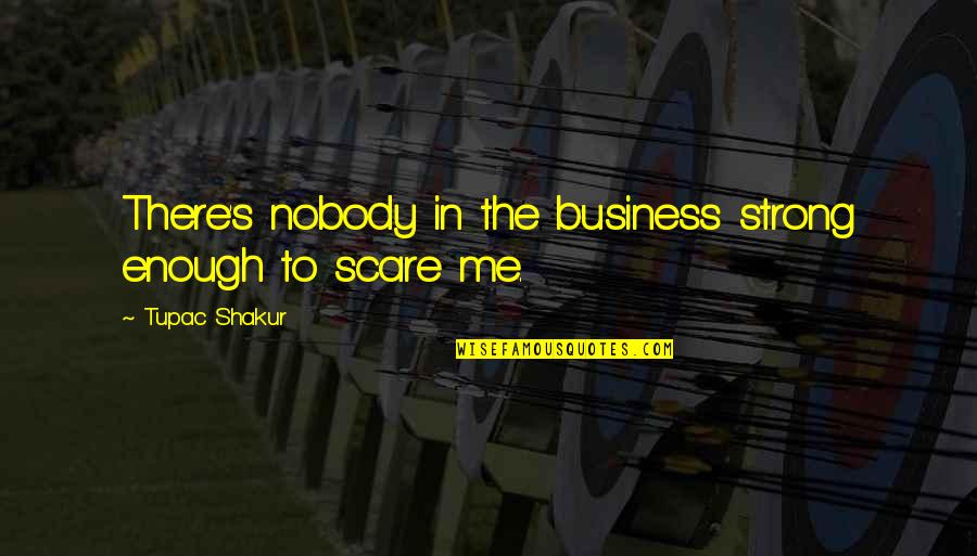 Yedek Ve Quotes By Tupac Shakur: There's nobody in the business strong enough to