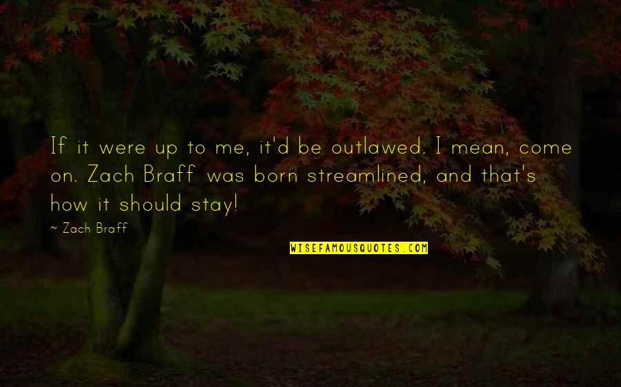 Yedek Ve Quotes By Zach Braff: If it were up to me, it'd be Yedek Ve Quotes By Zach Braff: If it were up to me, it'd be