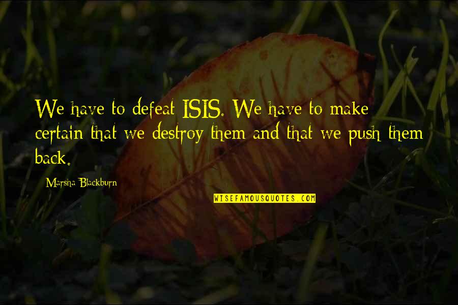 Yedinak Quilt Quotes By Marsha Blackburn: We have to defeat ISIS. We have to Yedinak Quilt Quotes By Marsha Blackburn: We have to defeat ISIS. We have to