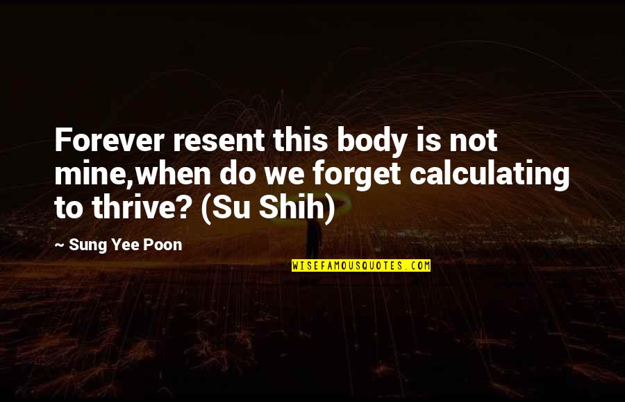 Yee Yee Quotes By Sung Yee Poon: Forever resent this body is not mine,when do