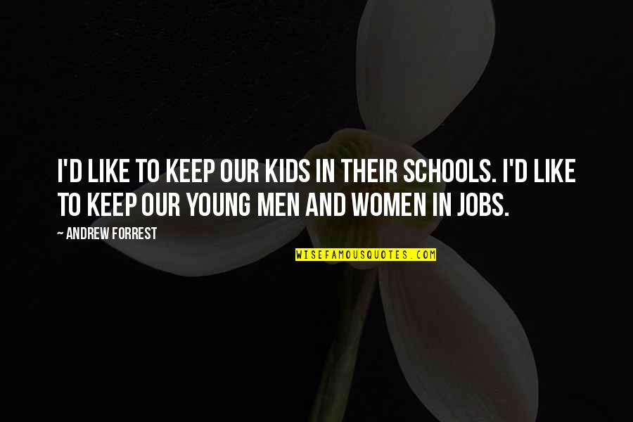 Yeeaaahhhh Booiiiiii Quotes By Andrew Forrest: I'd like to keep our kids in their Yeeaaahhhh Booiiiiii Quotes By Andrew Forrest: I'd like to keep our kids in their