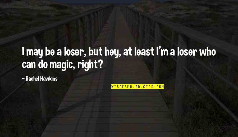 Yeeeah Quotes By Rachel Hawkins: I may be a loser, but hey, at