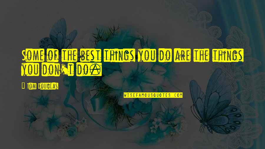 Yeeeah Quotes By Tom Douglas: Some of the best things you do are