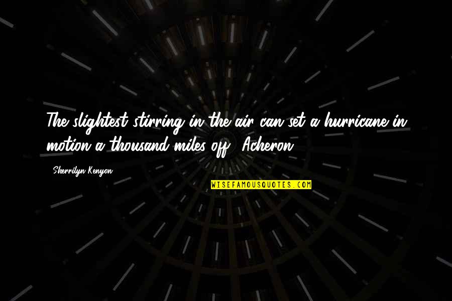 Yeeeeah Quotes By Sherrilyn Kenyon: The slightest stirring in the air can set Yeeeeah Quotes By Sherrilyn Kenyon: The slightest stirring in the air can set