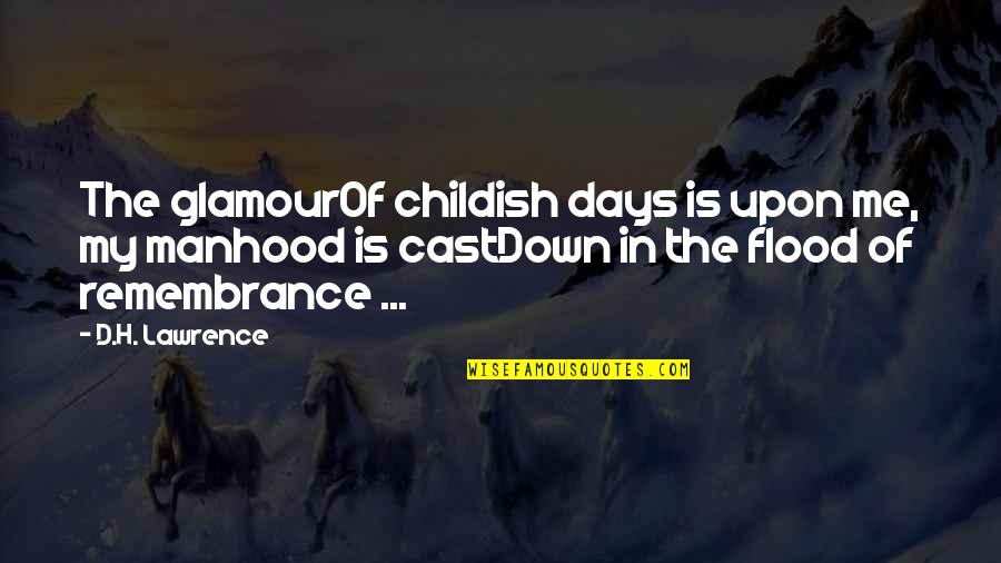 Yeeeeeeeaaaah Quotes By D.H. Lawrence: The glamourOf childish days is upon me, my