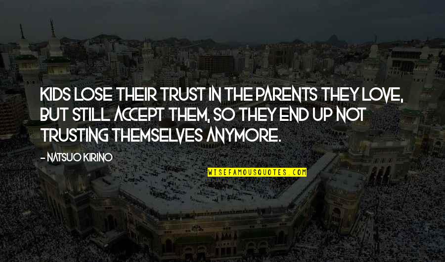 Yeeeeeet Quotes By Natsuo Kirino: Kids lose their trust in the parents they