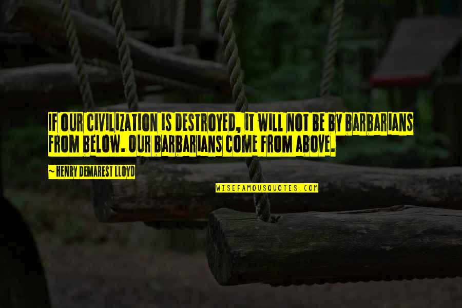 Yeeees Gif Quotes By Henry Demarest Lloyd: If our civilization is destroyed, it will not Yeeees Gif Quotes By Henry Demarest Lloyd: If our civilization is destroyed, it will not
