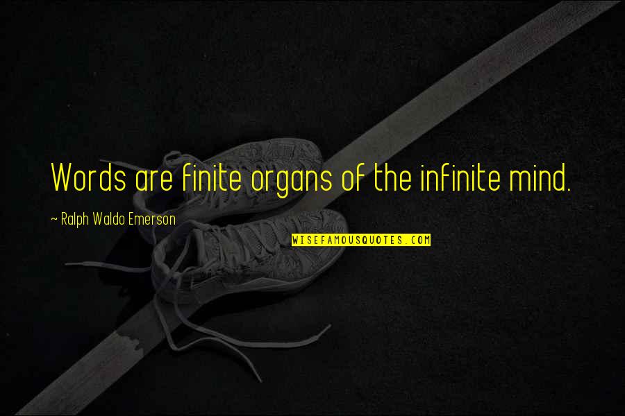 Yeees Quotes By Ralph Waldo Emerson: Words are finite organs of the infinite mind.