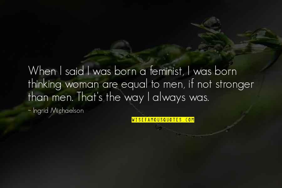 Yeesh Emoji Quotes By Ingrid Michaelson: When I said I was born a feminist, Yeesh Emoji Quotes By Ingrid Michaelson: When I said I was born a feminist,