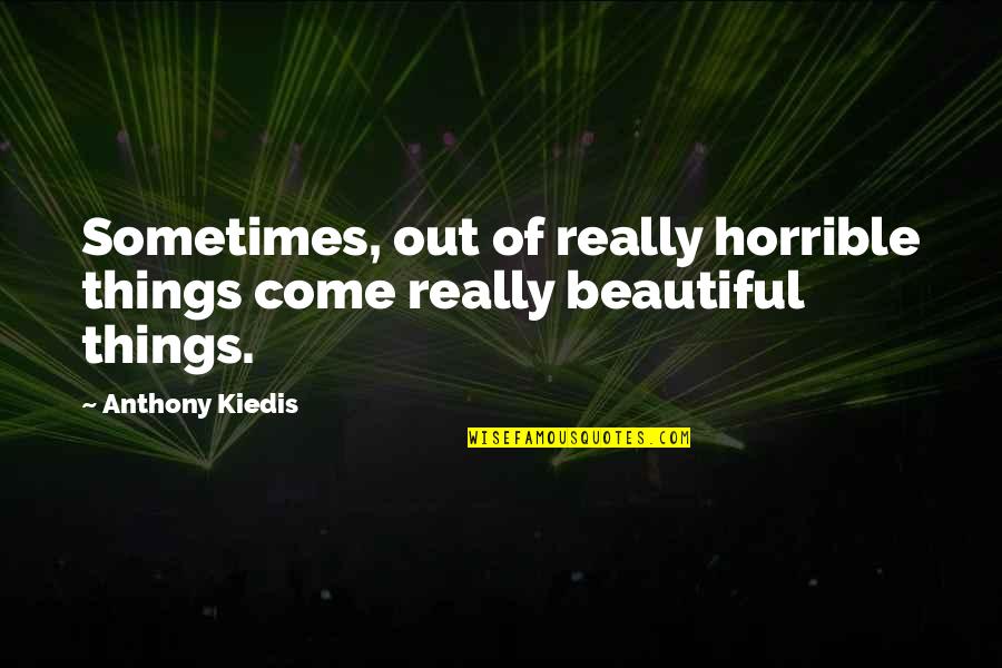 Yeezus Album Quotes By Anthony Kiedis: Sometimes, out of really horrible things come really