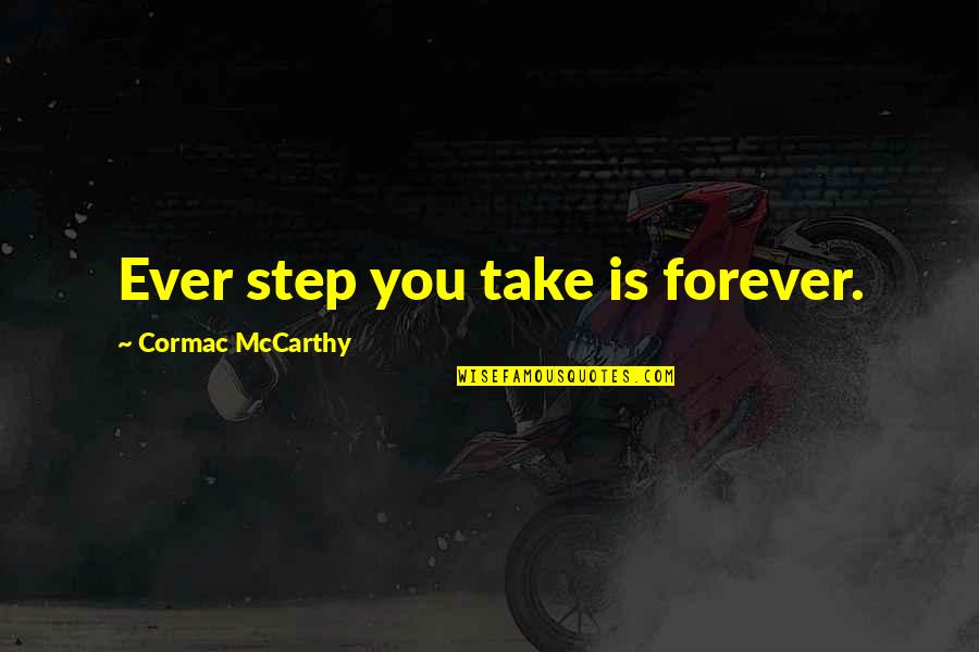 Yeezus Cover Quotes By Cormac McCarthy: Ever step you take is forever.