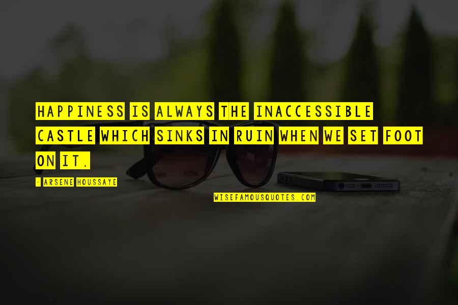 Yeezy Quote Quotes By Arsene Houssaye: Happiness is always the inaccessible castle which sinks Yeezy Quote Quotes By Arsene Houssaye: Happiness is always the inaccessible castle which sinks