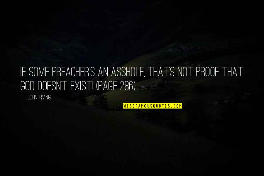 Yeezy Taught Me Quotes By John Irving: IF SOME PREACHER'S AN ASSHOLE, THAT'S NOT PROOF
