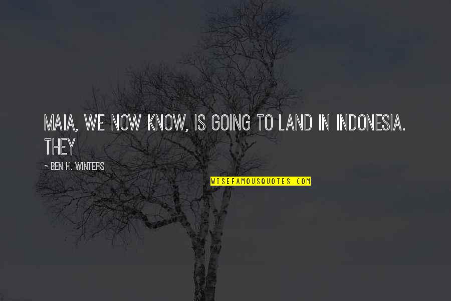 Yefet Haza Quotes By Ben H. Winters: Maia, we now know, is going to land Yefet Haza Quotes By Ben H. Winters: Maia, we now know, is going to land
