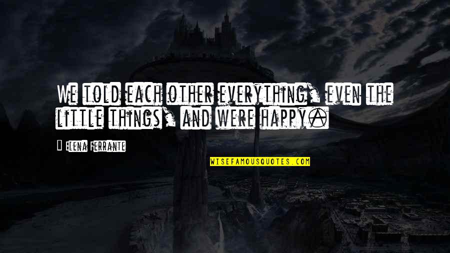 Yefet Haza Quotes By Elena Ferrante: We told each other everything, even the little