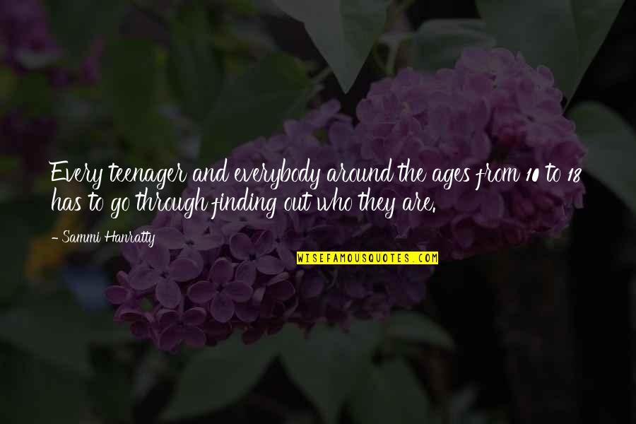 Yefet Haza Quotes By Sammi Hanratty: Every teenager and everybody around the ages from Yefet Haza Quotes By Sammi Hanratty: Every teenager and everybody around the ages from