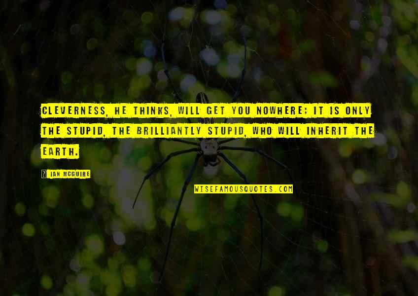 Yefim Teperman Quotes By Ian McGuire: Cleverness, he thinks, will get you nowhere; it Yefim Teperman Quotes By Ian McGuire: Cleverness, he thinks, will get you nowhere; it